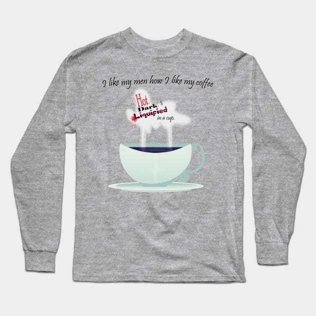 I Like My Men How I Like My Coffee Long Sleeve T-Shirt by Crimson_Creations